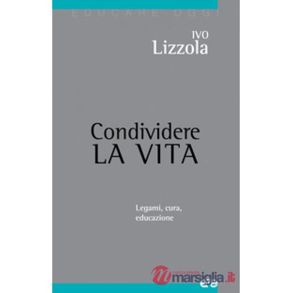 Condividere la vita. Legami, cura, educazione
