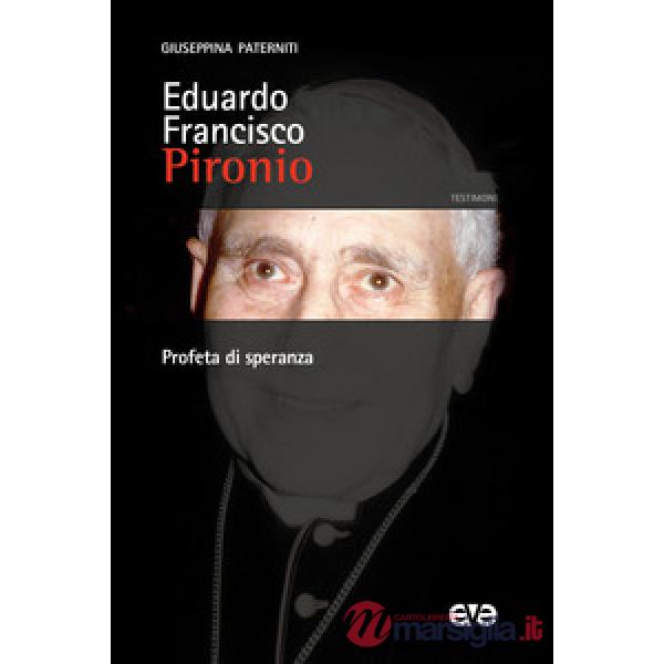 Eduardo Francisco Pironio. Profeta di speranza