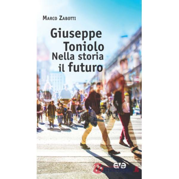 Giuseppe Toniolo, nella storia il futuro
