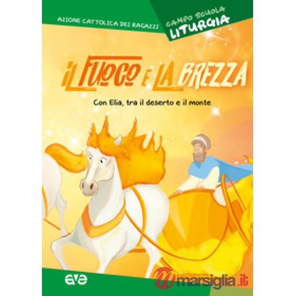 Fuoco e la brezza. Liturgia. Con Elia, tra il deserto e il monte. Campo scuola 2