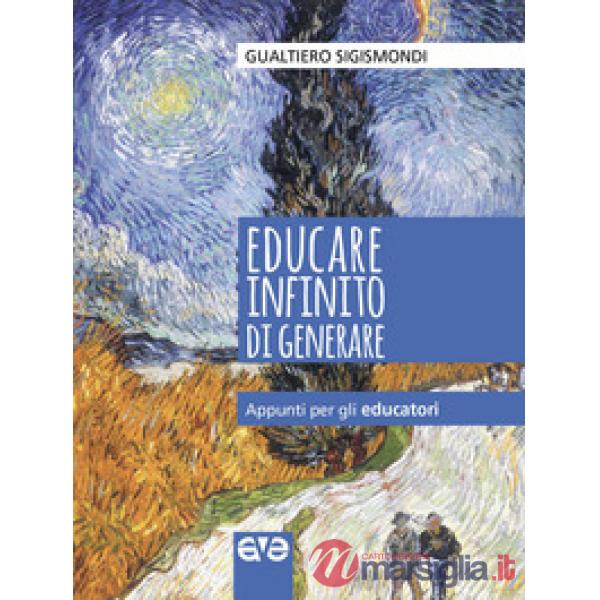 Educare infinito di generare. Appunti per gli educatori