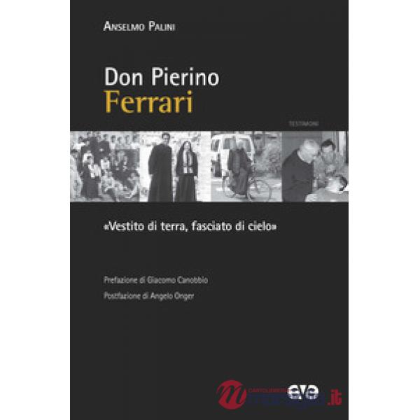 Don Pierino Ferrari. «Vestito di terra, fasciato di cielo»