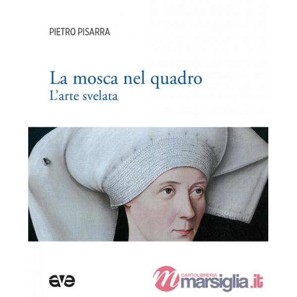 Mosca nel quadro. L'arte svelata. Ediz. illustrata (La)