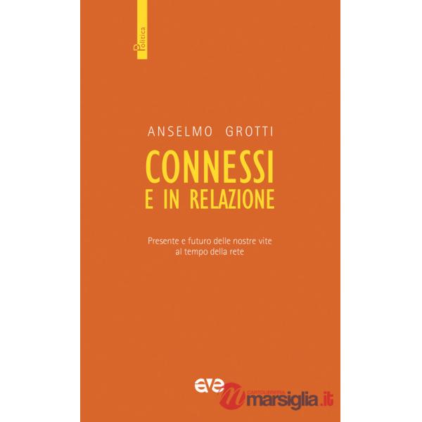 Connessi e in relazione. Presente e futuro delle nostre vite al tempo della rete