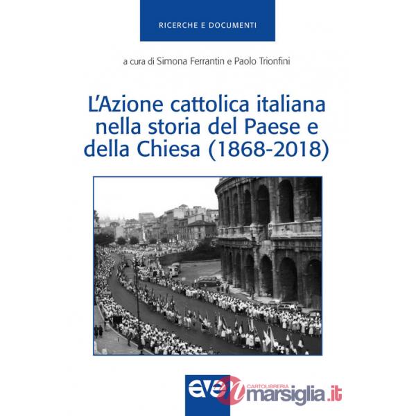 Azione Cattolica Italiana nella storia del paese e della Chiesa (1868-2018) (L')
