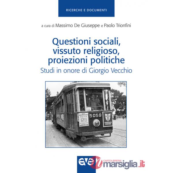 Questioni sociali, vissuto religioso, proiezioni politiche. Studi in onore di Giorgio Vecchio