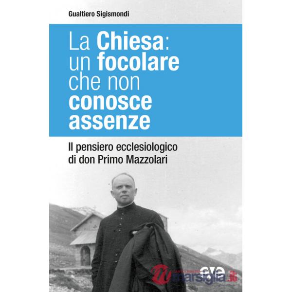Chiesa: un focolare che non conosce assenze. Il pensiero ecclesiologico di don Primo Mazzolari (La)