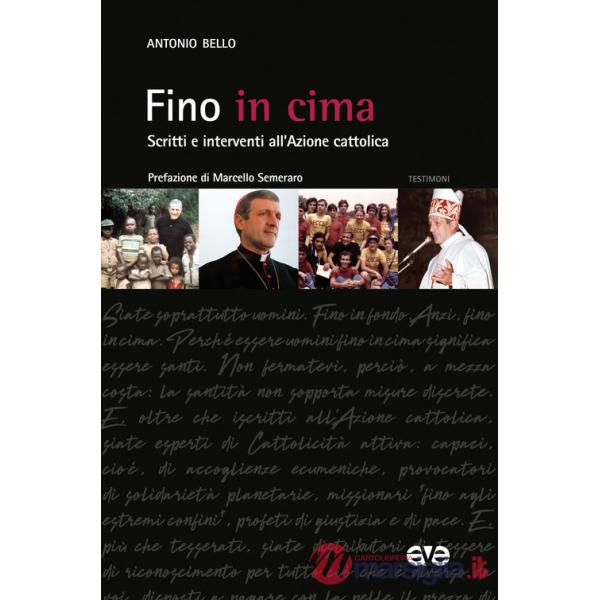Fino in cima. Scritti e interventi all'Azione Cattolica. Nuova ediz.