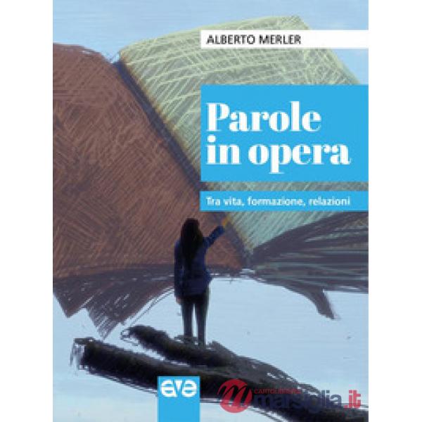 Parole in opera. Tra vita, formazione, relazioni