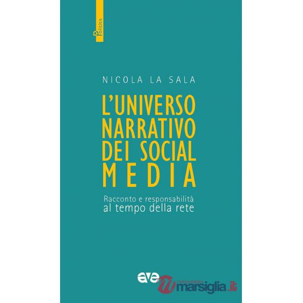 Universo narrativo dei social media. Racconto e responsabilità al tempo della rete (L')