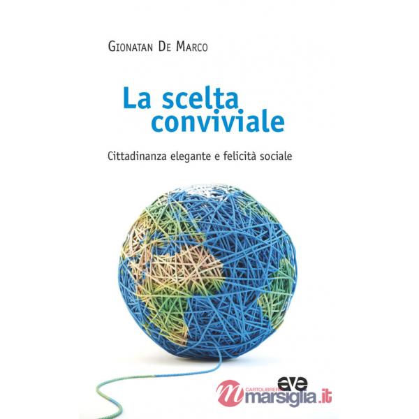 Scelta conviviale. Cittadinanza elegante e felicità sociale (La)