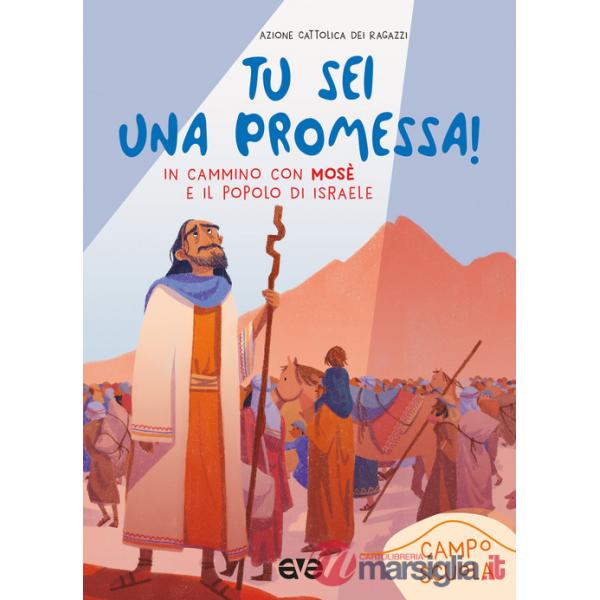 Tu sei una promessa con Mosè. In cammino con Mosè e il popolo di Israele. Campo scuola 2023