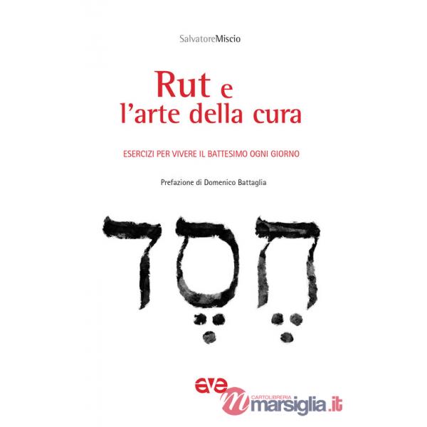 Rut e l'arte della cura. Esercizi per vivere il battesimo ogni giorno