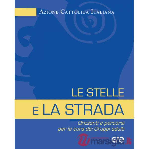 Stelle e la strada. Orizzonti e percorsi per la cura dei gruppi adulti (Le)