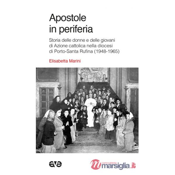 Apostole in periferia. Storia delle donne e delle giovani di Azione cattolica nella diocesi di Porto-Santa Rufina (1948-1965)