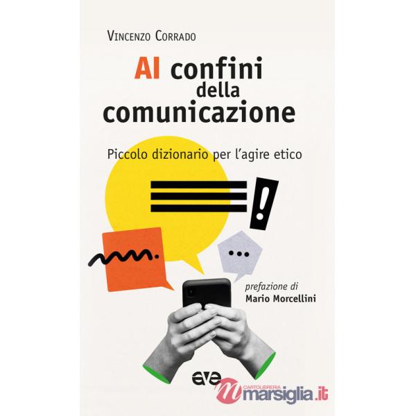 Ai confini della comunicazione. Piccolo dizionario per l'agire etico