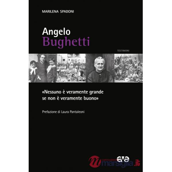 Angelo Bughetti. «Nessuno è veramente grande se non è veramente buono»