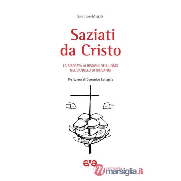 Saziati da Cristo. La risposta ai bisogni dell'uomo nel Vangelo di Giovanni