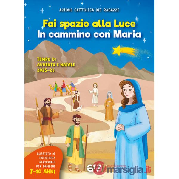 Fai spazio alla luce. In cammino con Maria. Tempo di Avvento e Natale 2025-26. Vol. 2