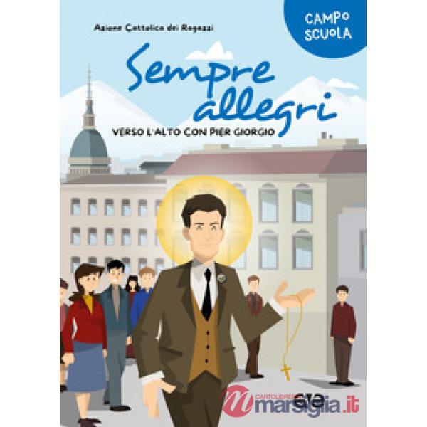 Sempre allegri. Verso l'alto con Pier Giorgio