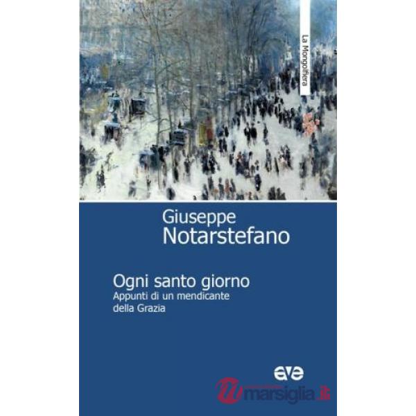 Ogni santo giorno. Appunti di un mendicante della Grazia