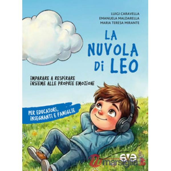 Nuvola di Leo. Imparare a respirare insieme alle proprie emozioni. Per educatori, insegnanti e famiglie (La)