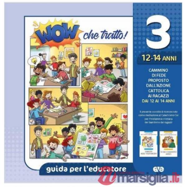 Wow che tratto! Guida per l'educatore. Vol. 3: 12/14 anni