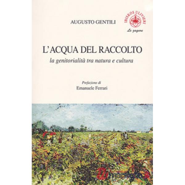 Acqua del raccolto. La genitorialità tra natura e cultura (L')