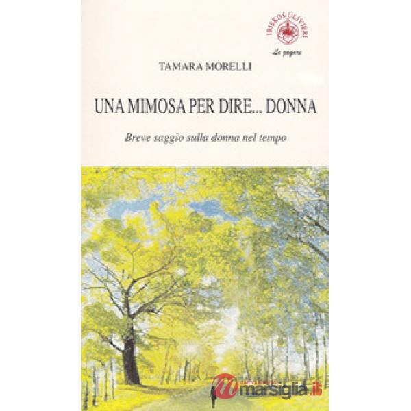 Mimosa per dire... donna. Breve saggio sulla donna nel tempo (Una)