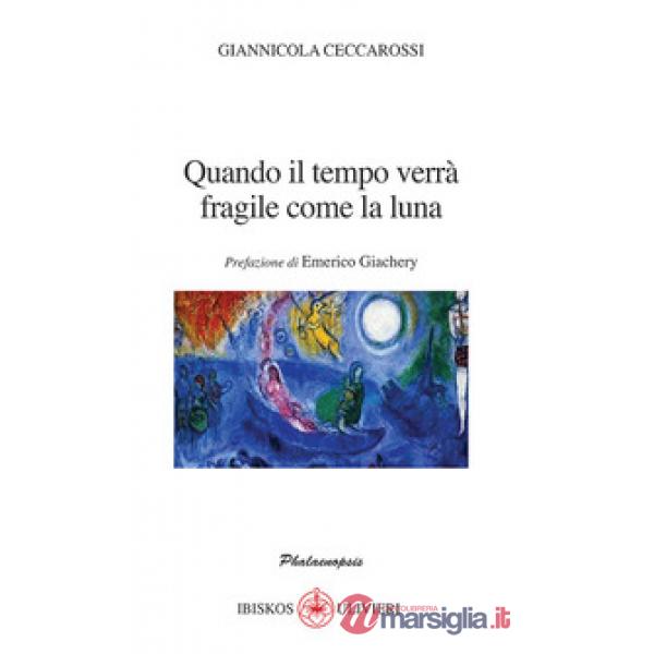 Quando il tempo verrà fragile come la luna. Prefazione di Emerico Giachery
