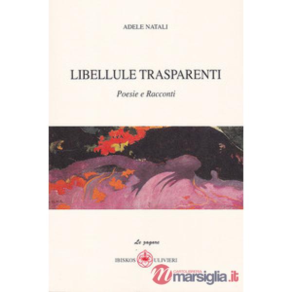 Libellule trasparenti. Poesie e racconti