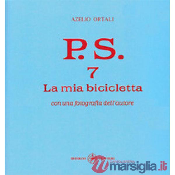 P.S. Con una fotografia dell'autore. Vol. 7: La mia bicicletta