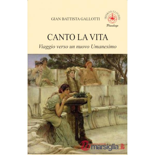 Canto la vita. Viaggio verso un nuovo Umanesimo