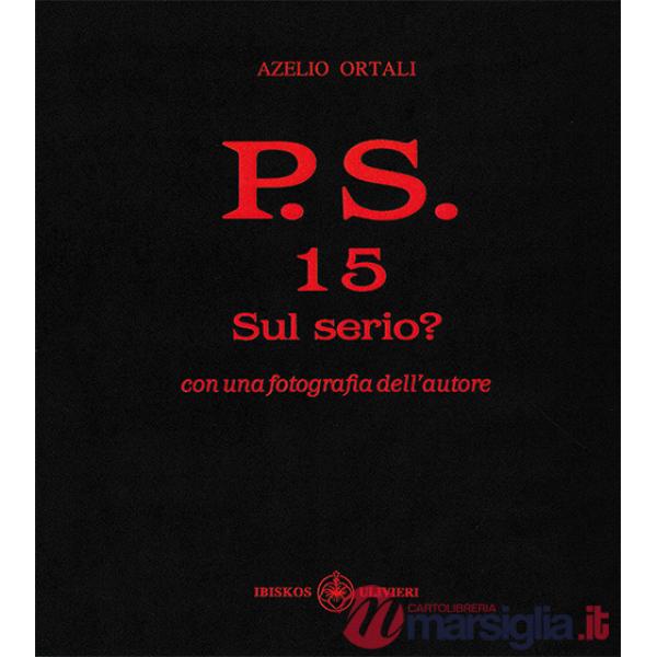 P.S. Con una fotografia dell'autore. Vol. 15: Sul serio?