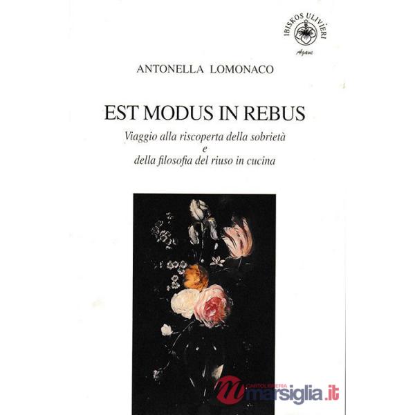 Est modus in rebus. Viaggio alla riscoperta della sobrietà e della filosofia del riuso in cucina