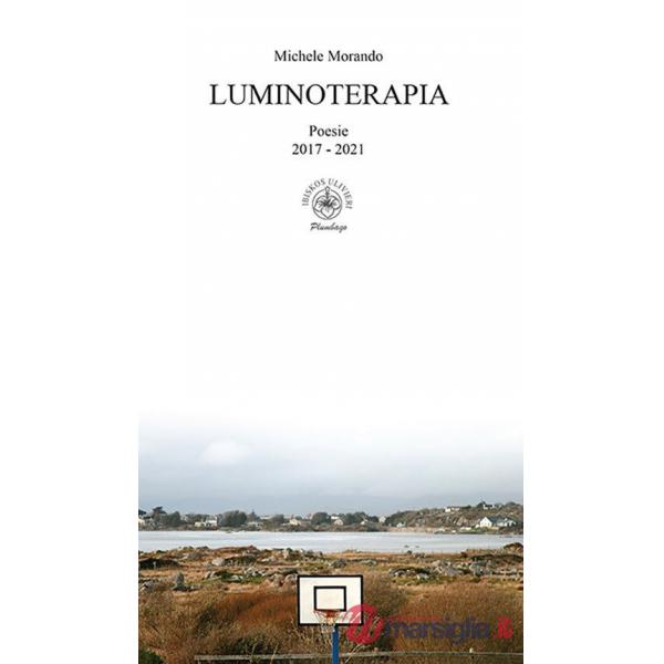Luminoterapia. Poesie 2017 - 2021