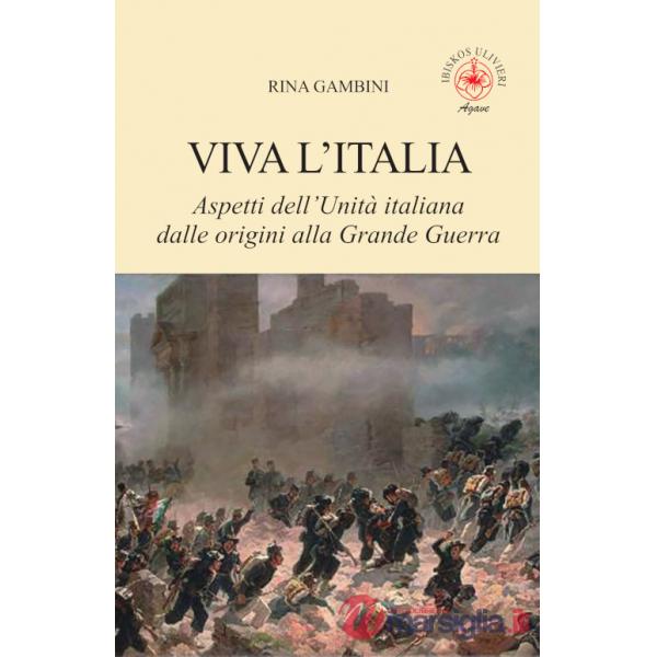 Viva l'Italia. Aspetti dell'Unità italiana dalle origini alla Grande Guerra