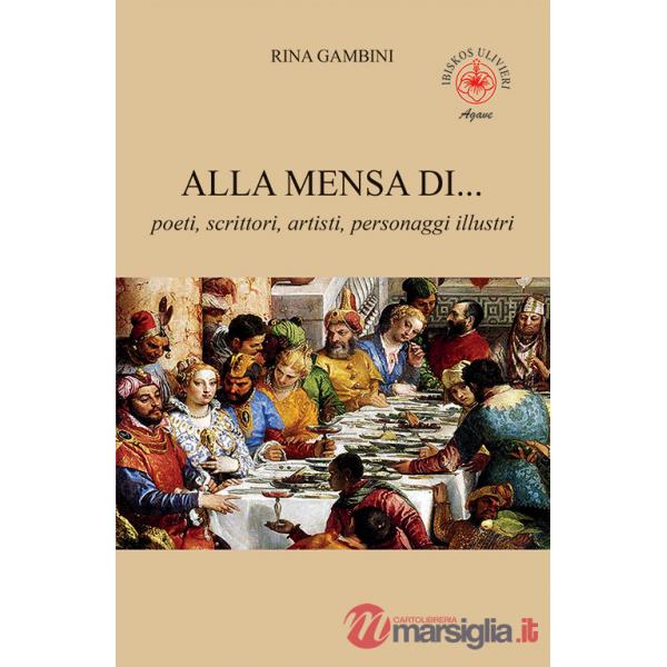 Alla mensa di... poeti, scrittori, artisti, personaggi illustri