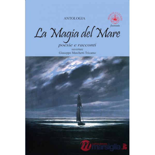 Magia del mare. Poesie e racconti (La)