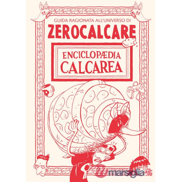 Enciclopaedia Calcarea. Guida ragionata all'universo di Zerocalcare