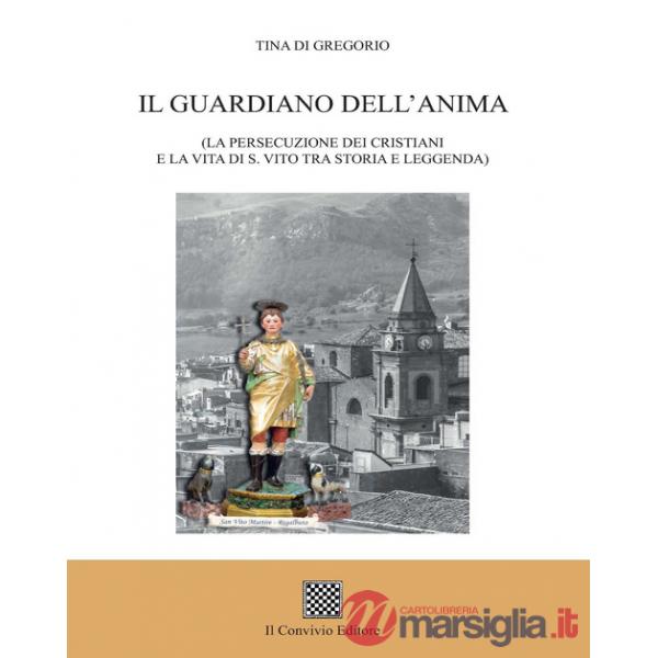 Guardiano dell'anima. (La persecuzione dei cristiani e la vita di s. Vito tra storia e leggenda) (Il)