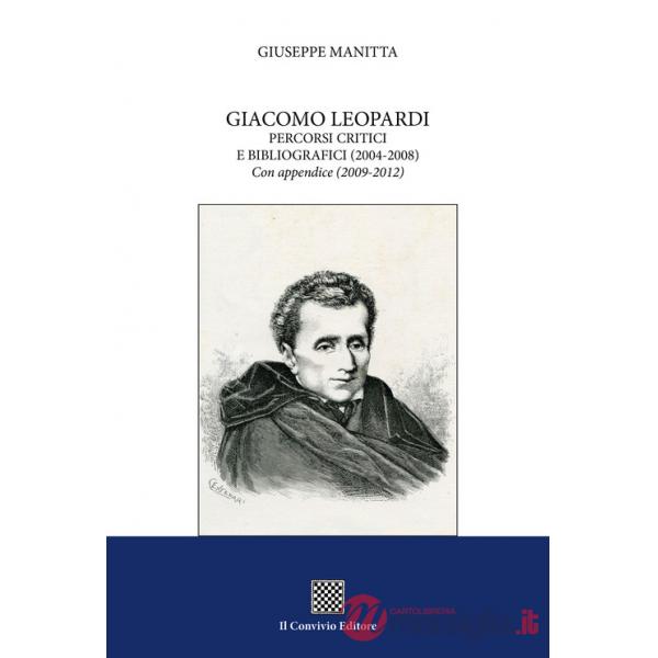 Giacomo Leopardi. Percorsi critici e bibliografici (2004-2008). Con appendice (2009-2012)