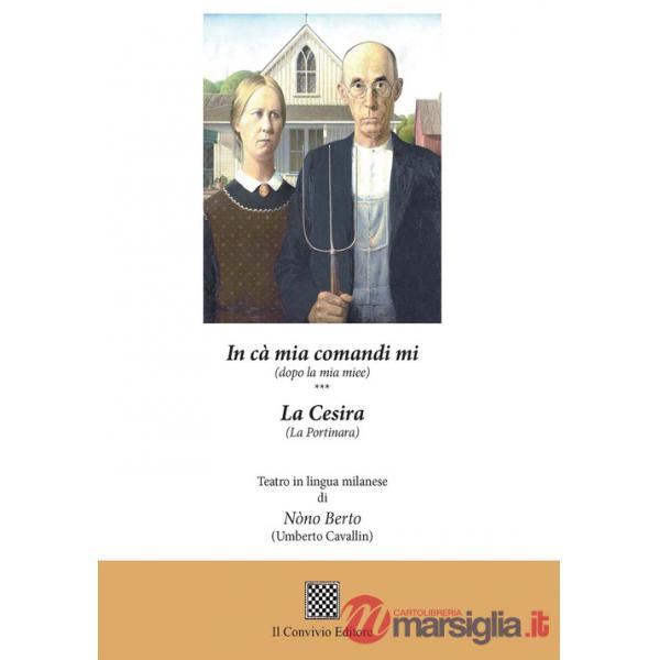 In cà mia comandi mi (dopo la mia miee)-La cesira (La portinara). Teatro in lingua milanese