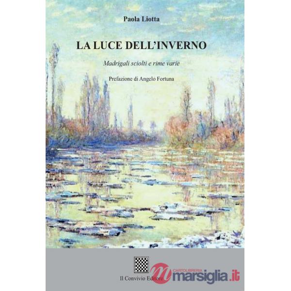 Luce dell'inverno. Madrigali sciolti e rime varie (La)