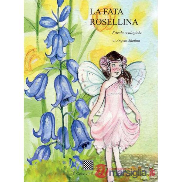 Fata Rosellina. Favole ecologiche. Ediz. illustrata (La)