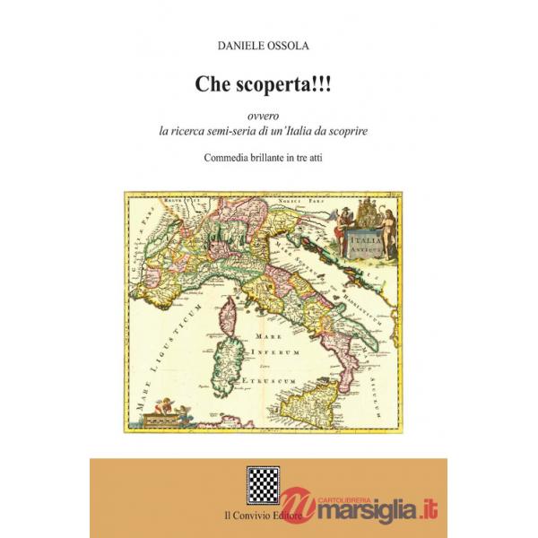Che scoperta!!! ovvero la ricerca semi-seria di un'Italia da scoprire. (Commedia brillante in tre atti)