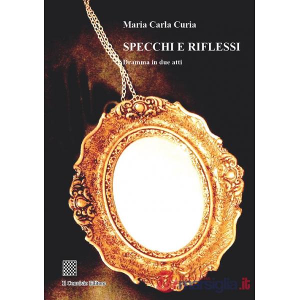 Specchi e riflessi. Dramma in due atti