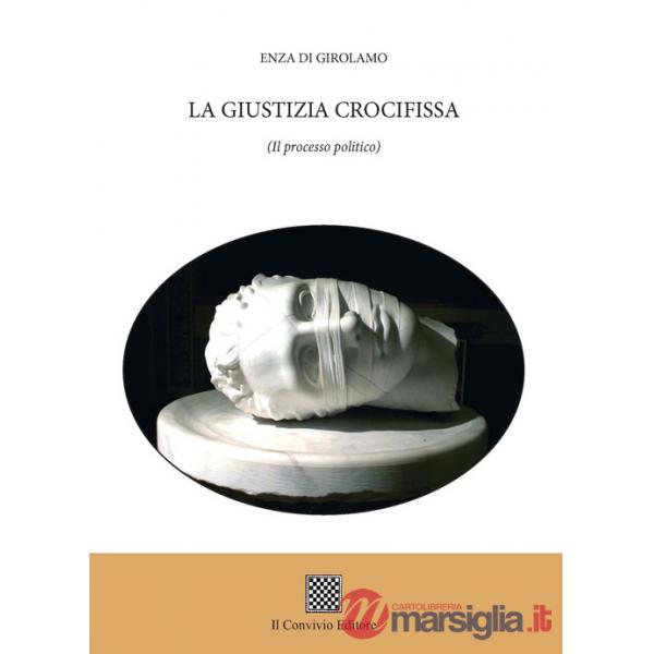 Giustizia crocifissa. (Il processo politico) (La)