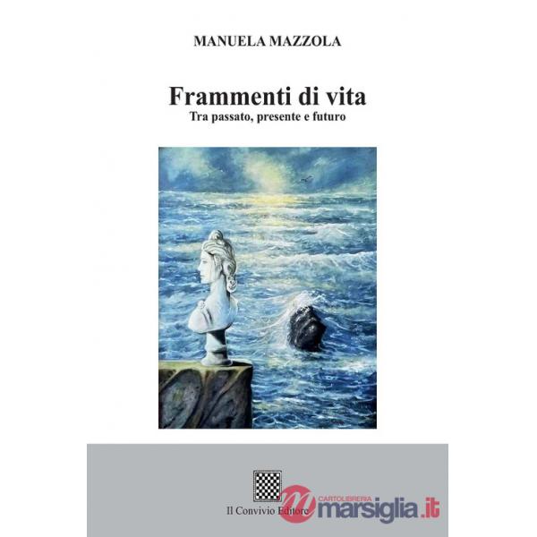 Frammenti di vita. Tra passato, presente e futuro