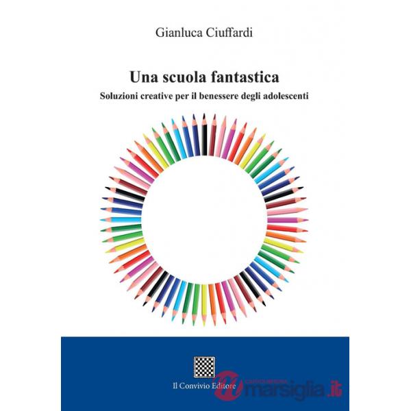 Scuola fantastica. Soluzioni creative per il benessere degli adolescenti (Una)